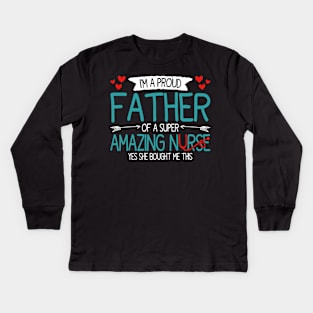 I'm a proud father of a super amazing nurse, funny fathers day and daughter Kids Long Sleeve T-Shirt